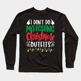 I Don't Do Matching Christmas Outfits Long Sleeve T-Shirt